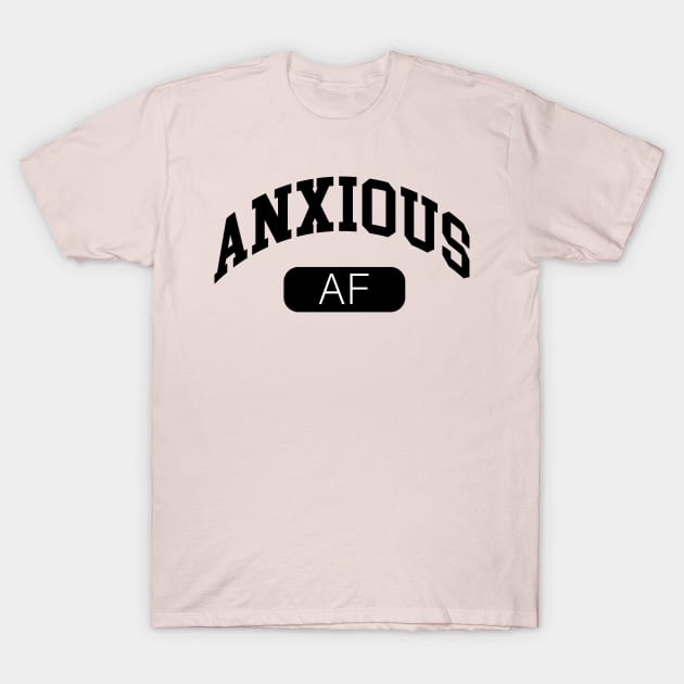 Anxious AF T-Shirt by lyndsayruelle